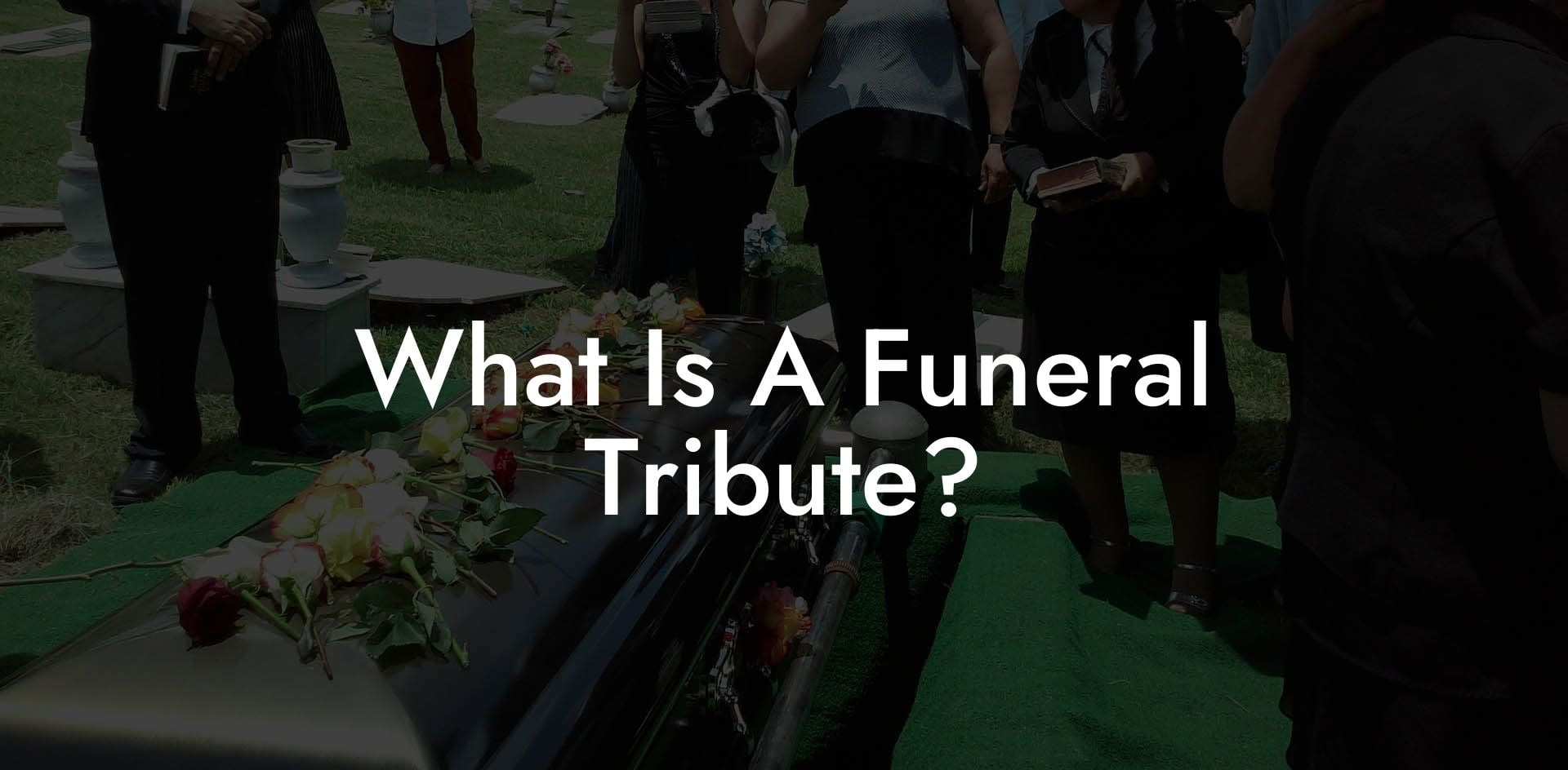 What Is A Funeral Tribute?