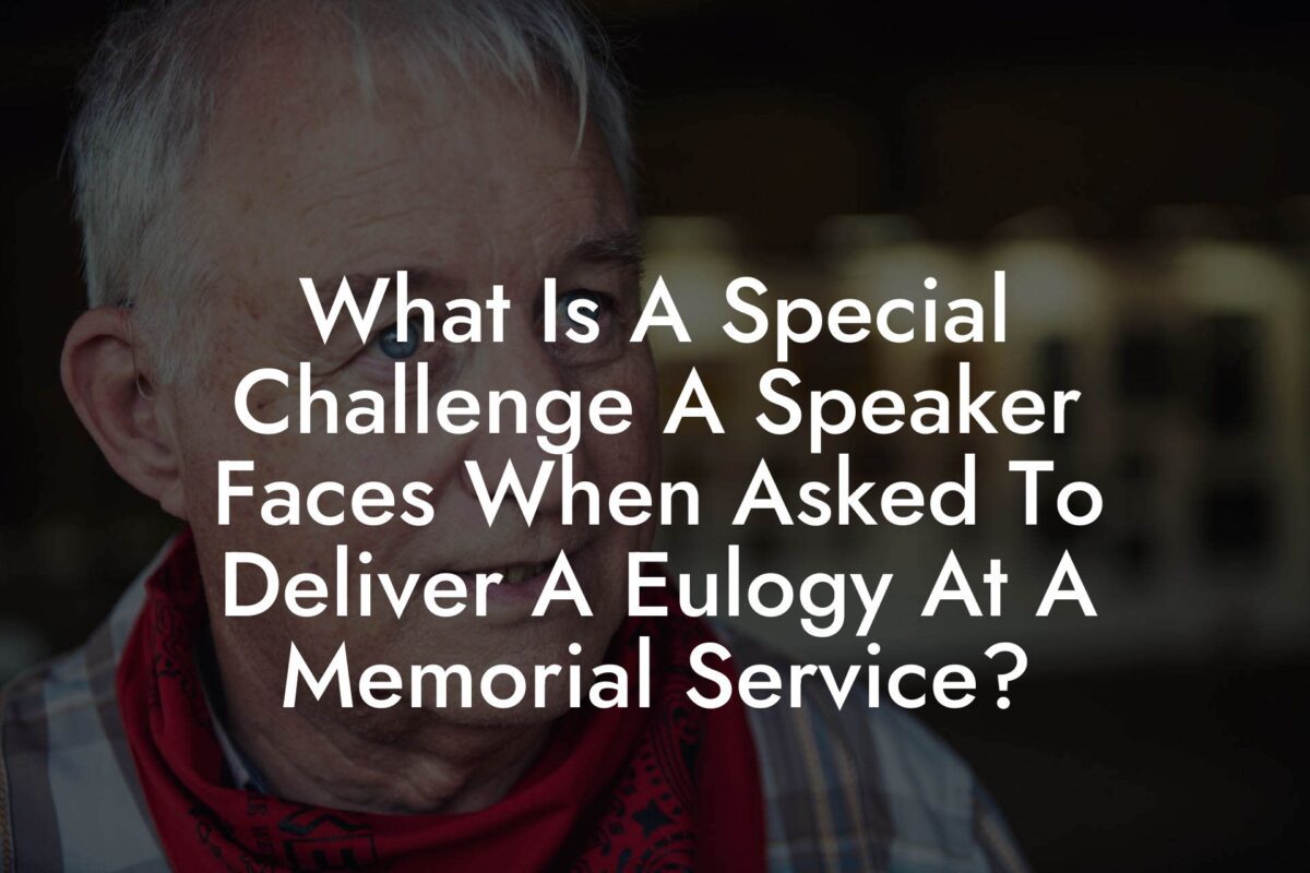 What Is A Special Challenge A Speaker Faces When Asked To Deliver A Eulogy At A Memorial Service?