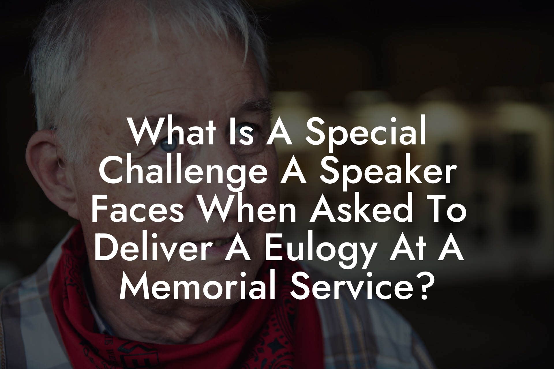 What Is A Special Challenge A Speaker Faces When Asked To Deliver A Eulogy At A Memorial Service
