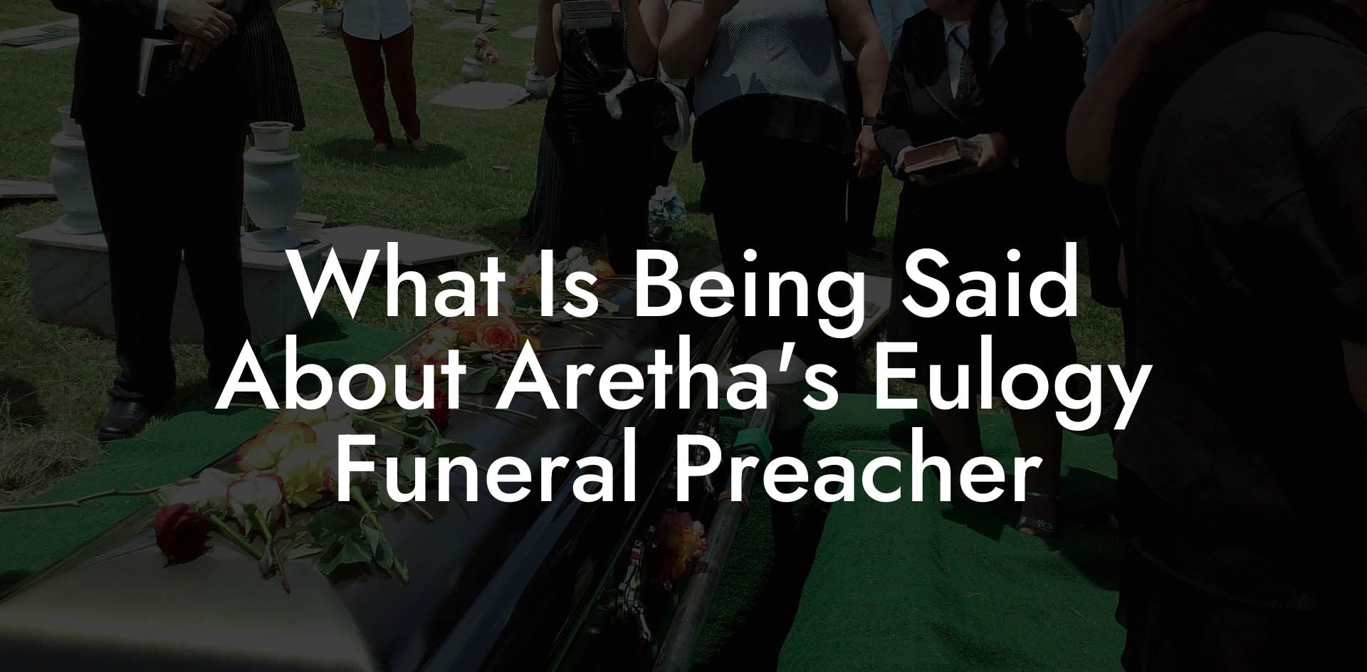What Is Being Said About Aretha's Eulogy Funeral Preacher