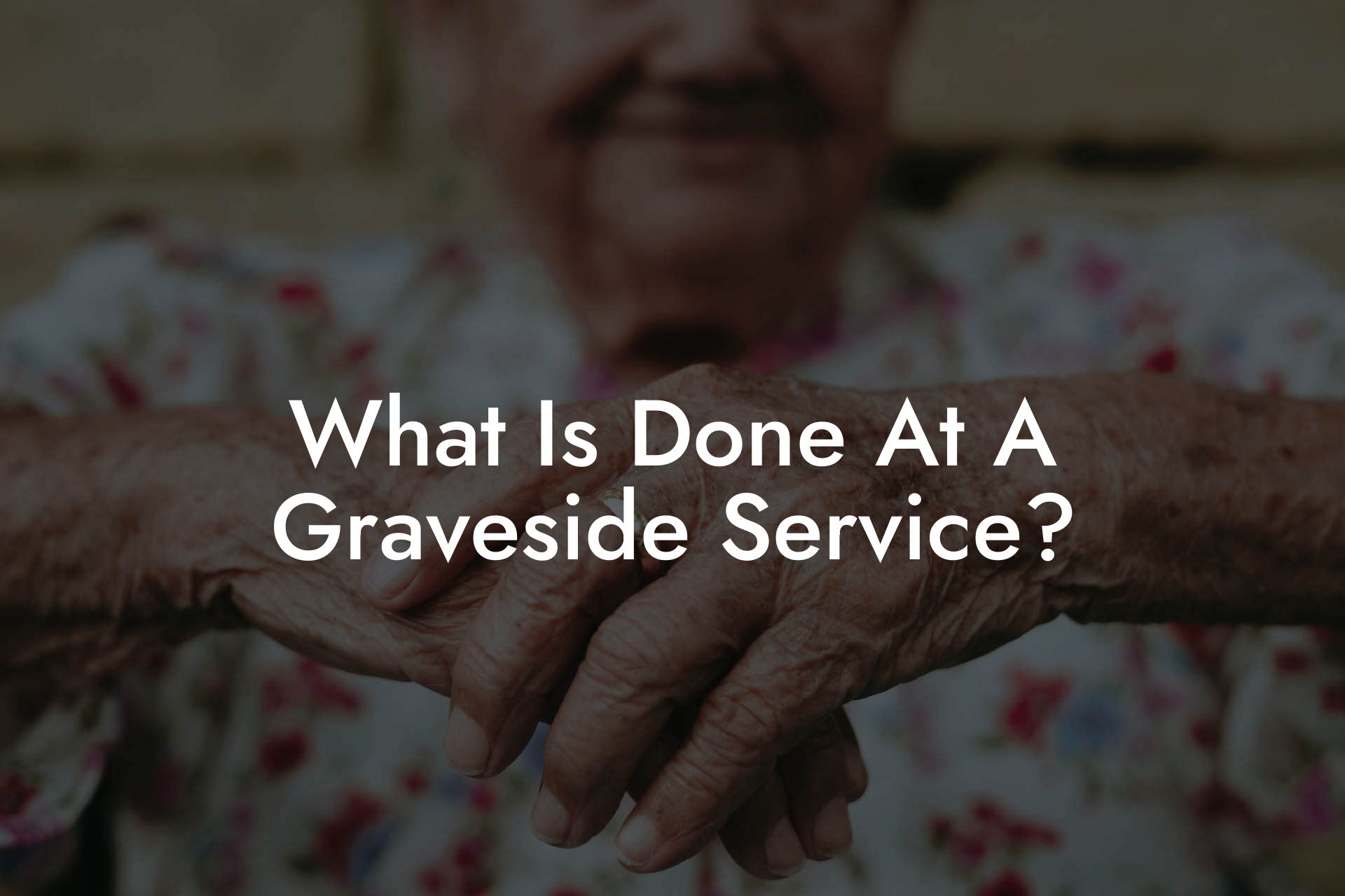 What Is Done At A Graveside Service?
