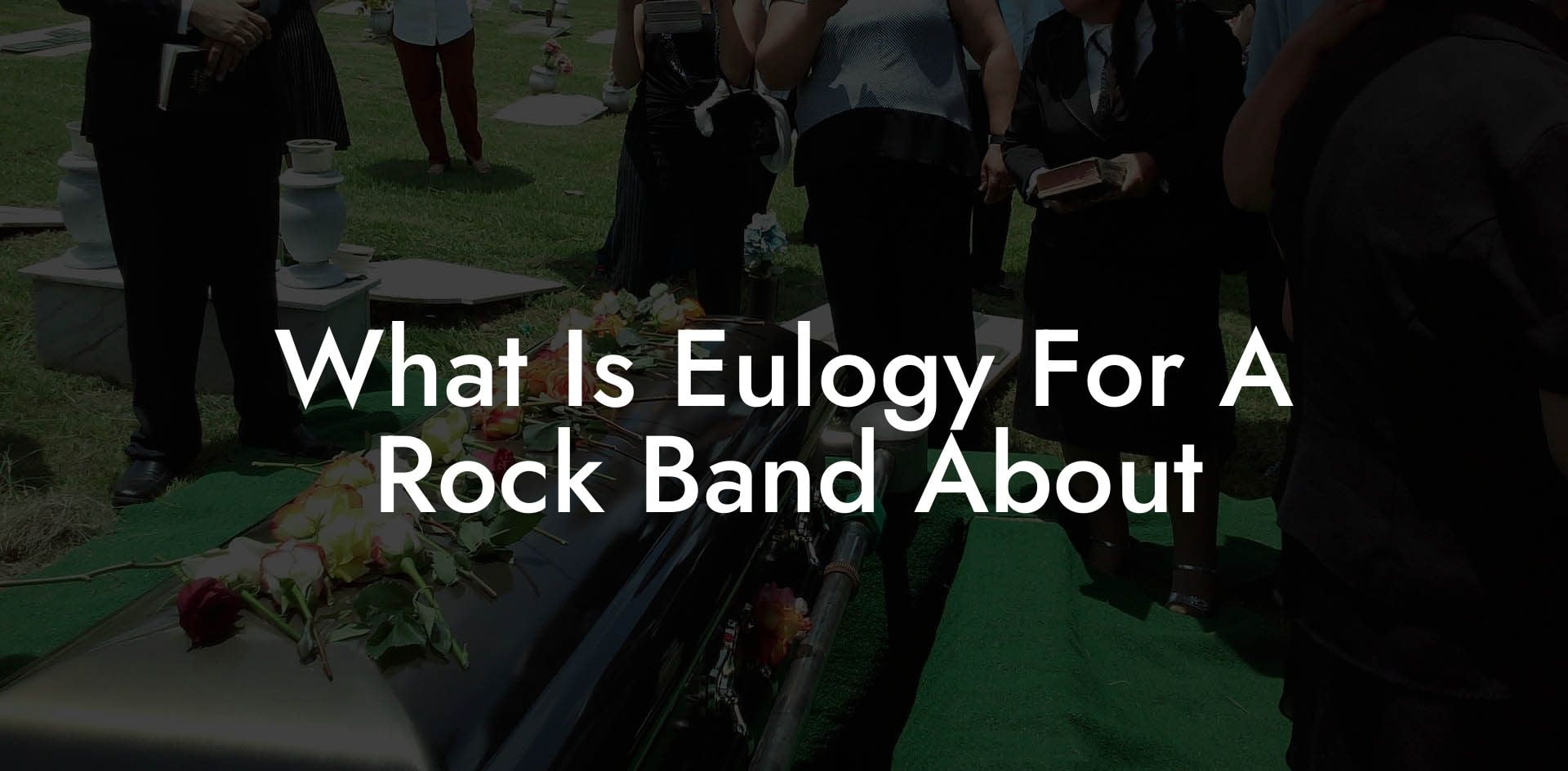 What Is Eulogy For A Rock Band About