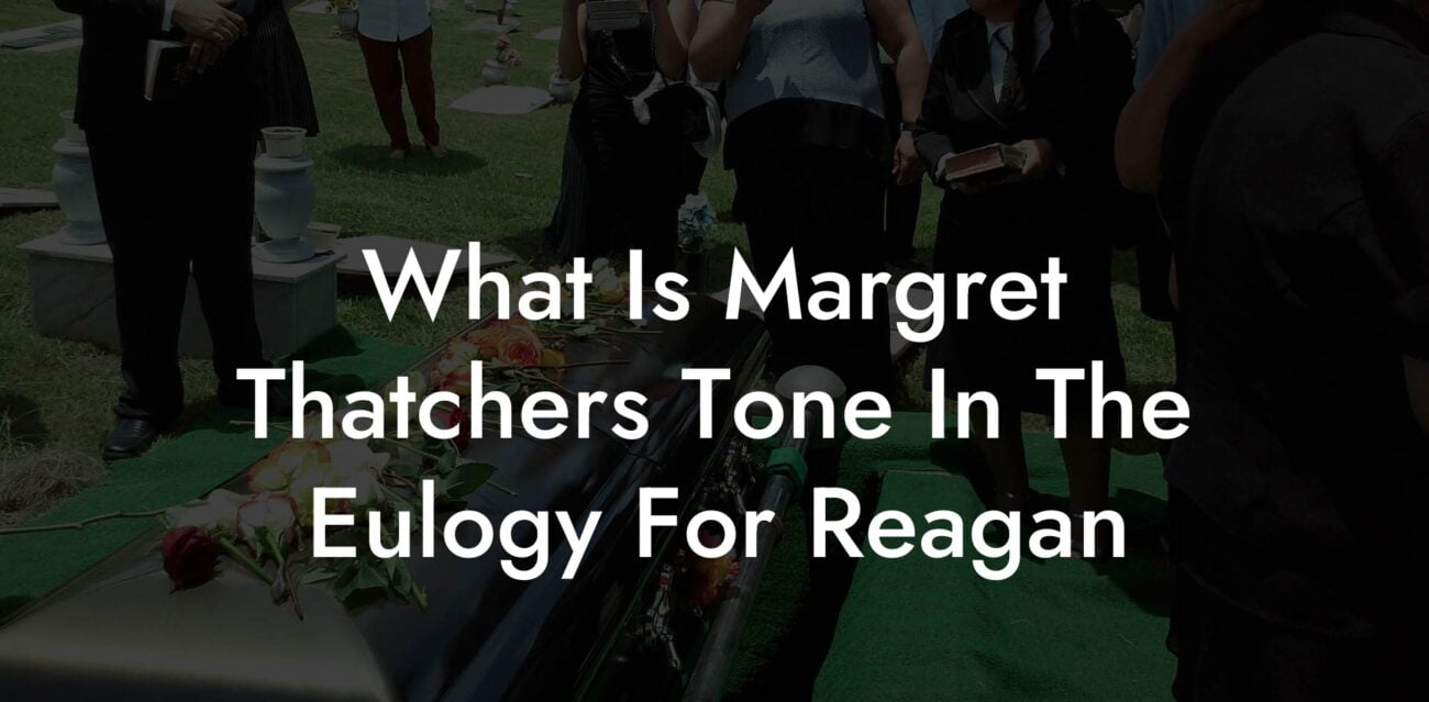 What Is Margret Thatchers Tone In The Eulogy For Reagan