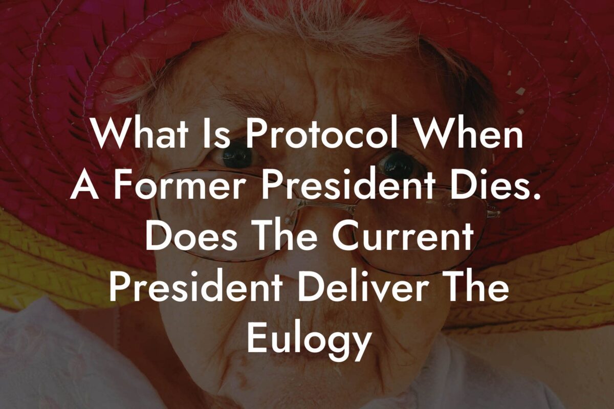 What Is Protocol When A Former President Dies. Does The Current President Deliver The Eulogy