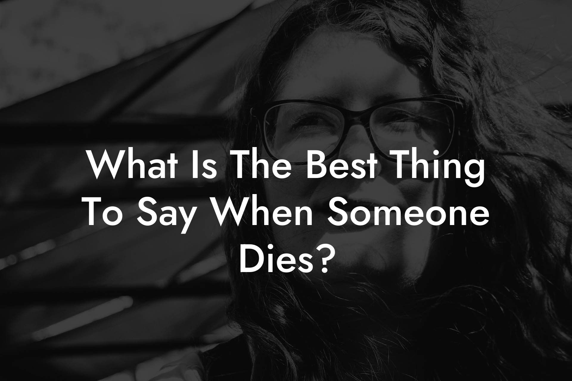 What Is The Best Thing To Say When Someone Dies?