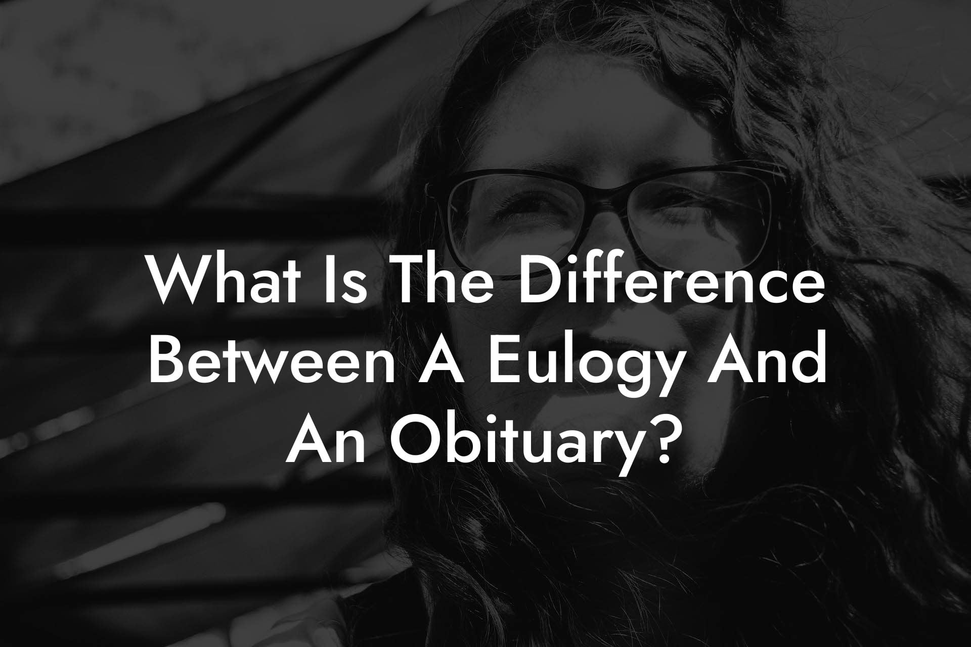 What Is The Difference Between A Eulogy And An Obituary