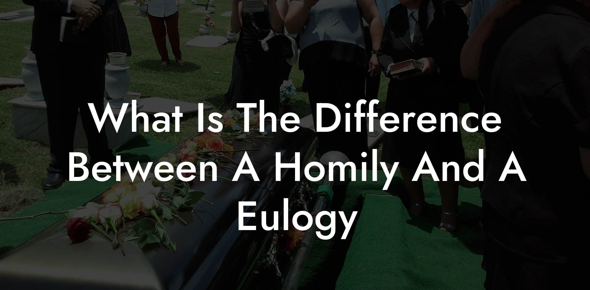 What Is The Difference Between A Homily And A Eulogy