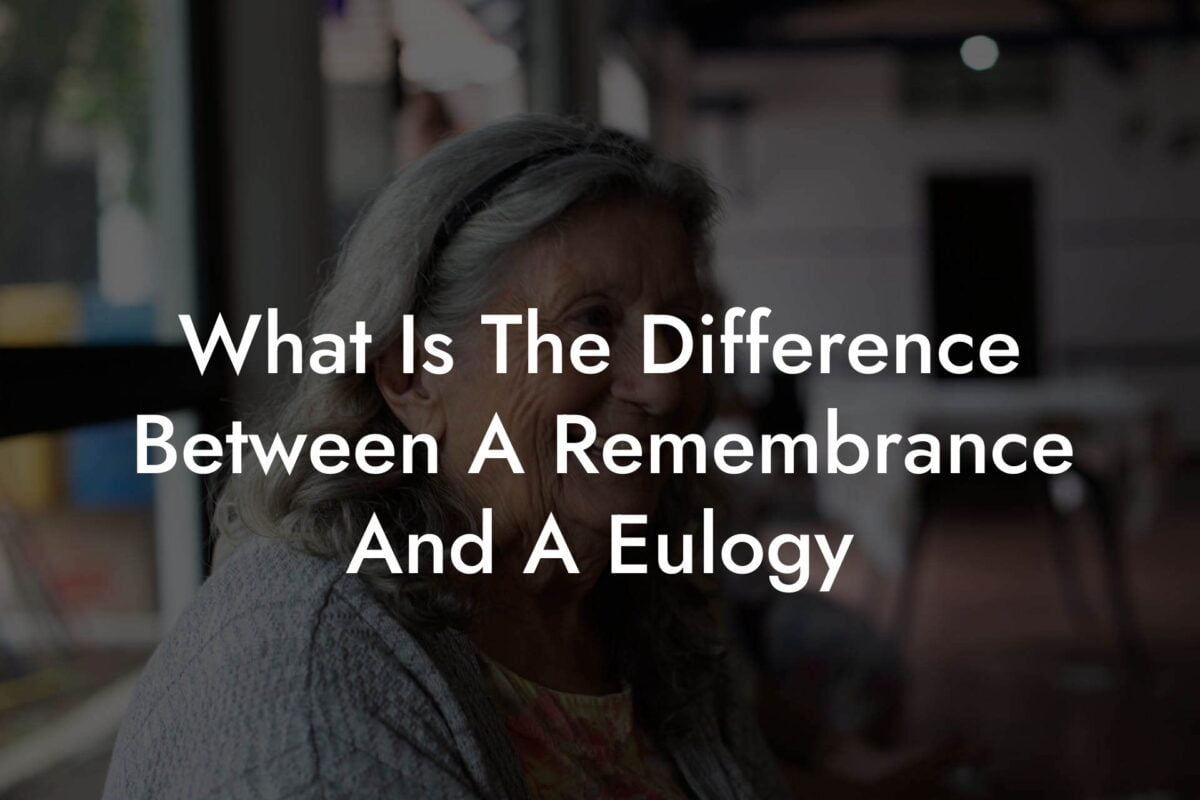 What Is The Difference Between A Remembrance And A Eulogy