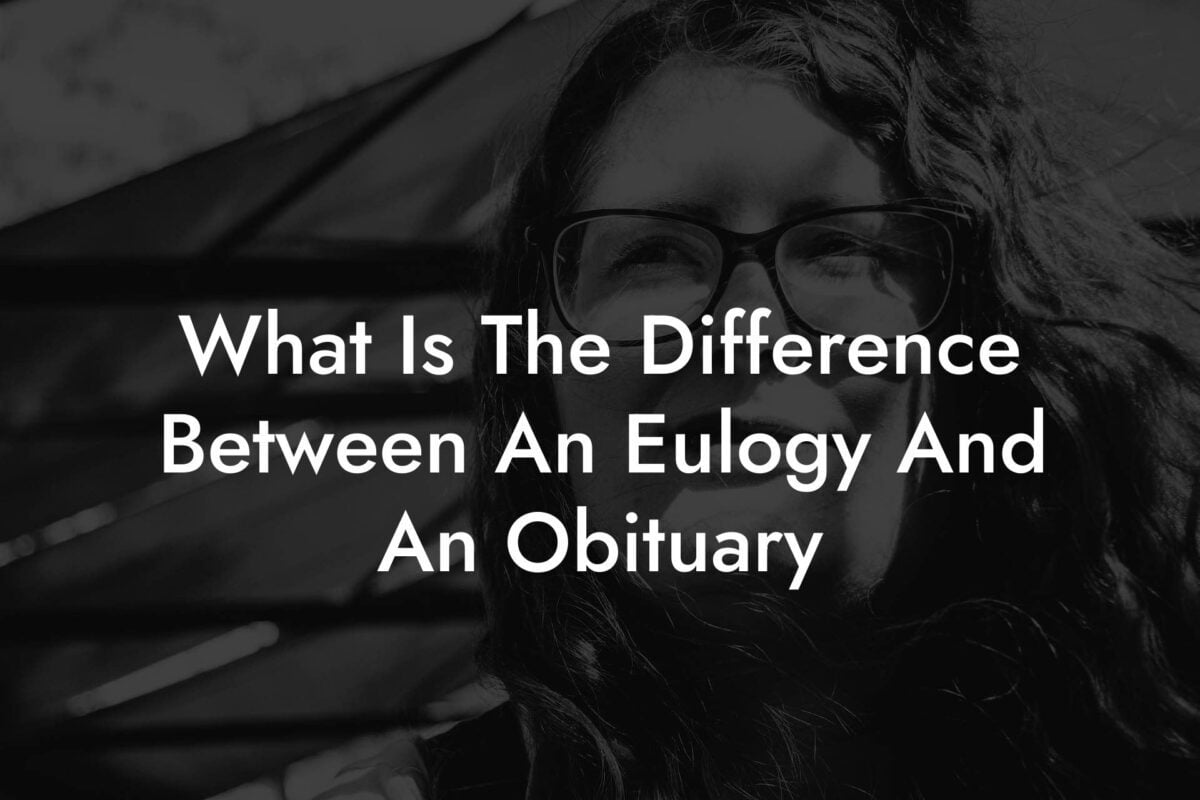 What Is The Difference Between An Eulogy And An Obituary