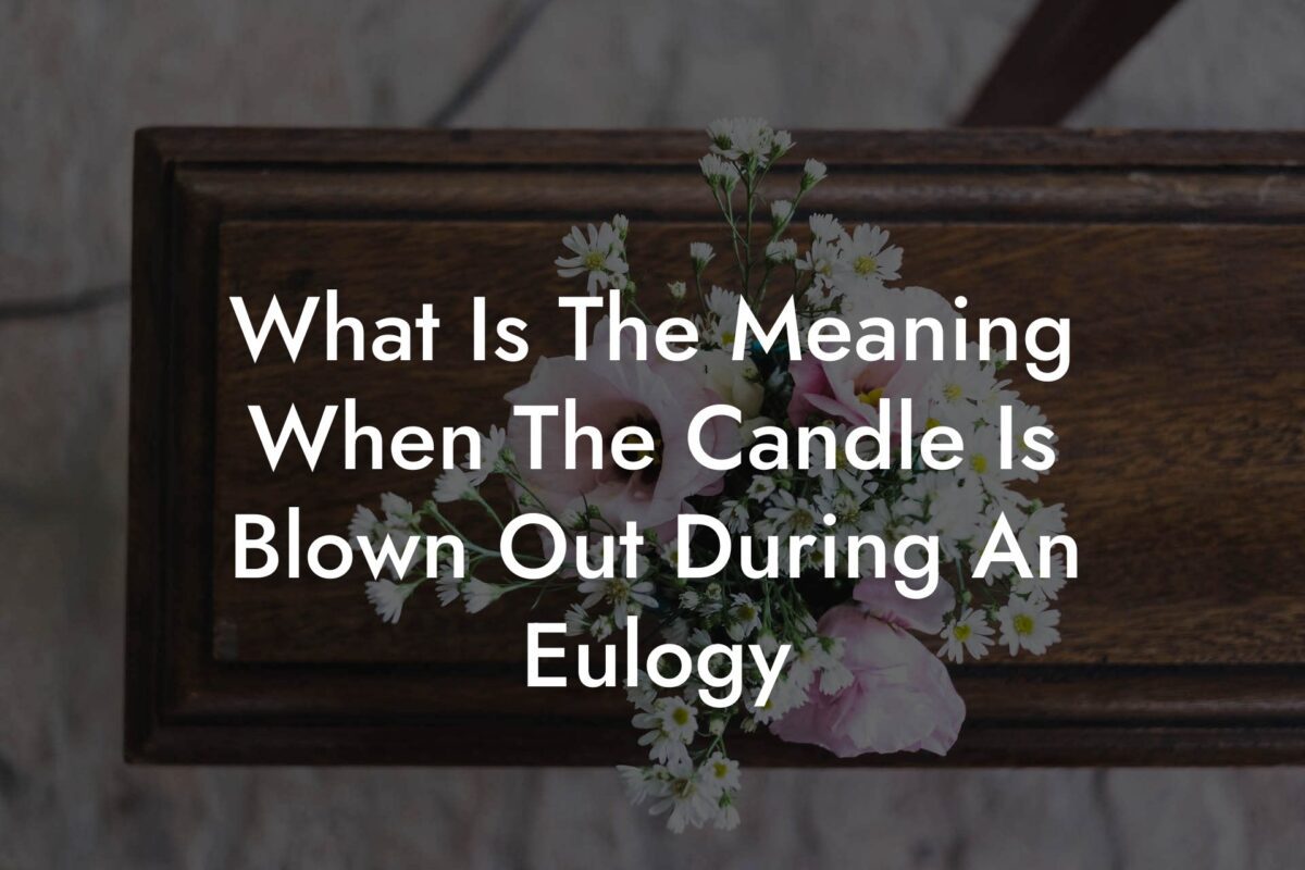 What Is The Meaning When The Candle Is Blown Out During An Eulogy