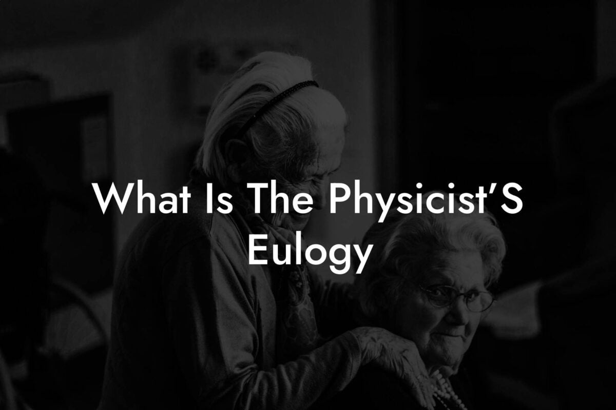 What Is The Physicist’S Eulogy