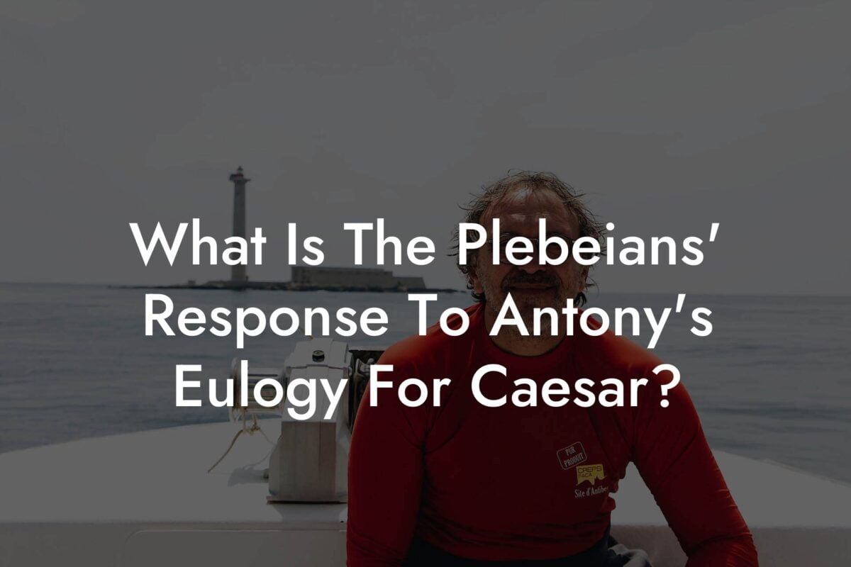 What Is The Plebeians' Response To Antony's Eulogy For Caesar?