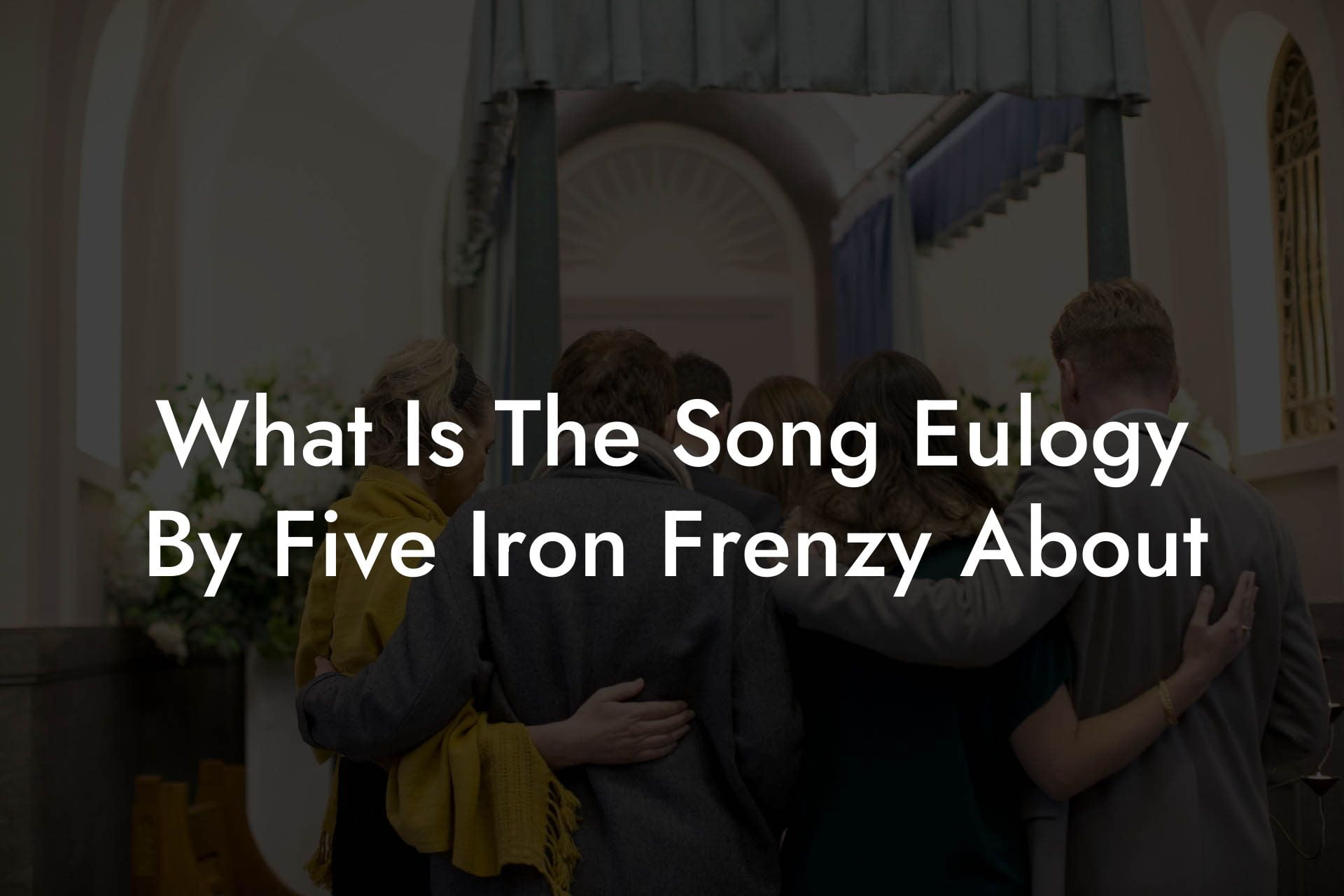 What Is The Song Eulogy By Five Iron Frenzy About
