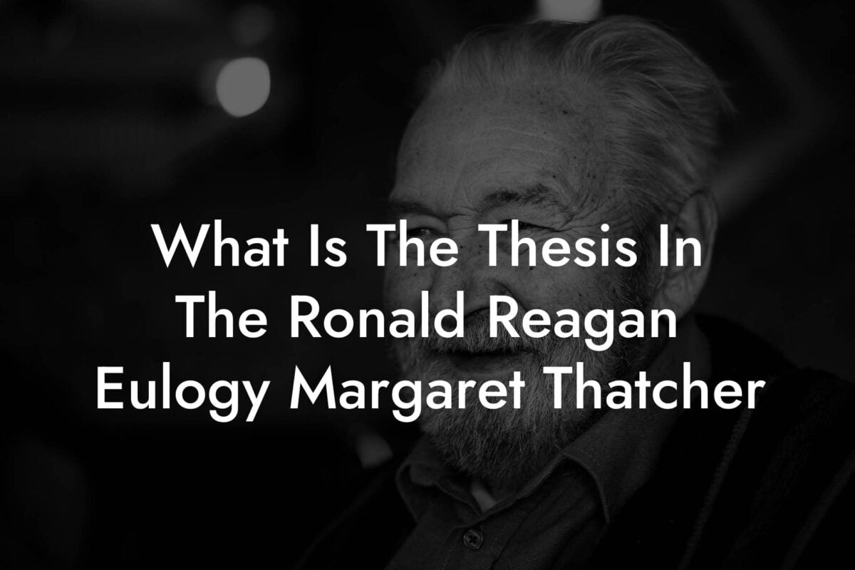What Is The Thesis In The Ronald Reagan Eulogy Margaret Thatcher