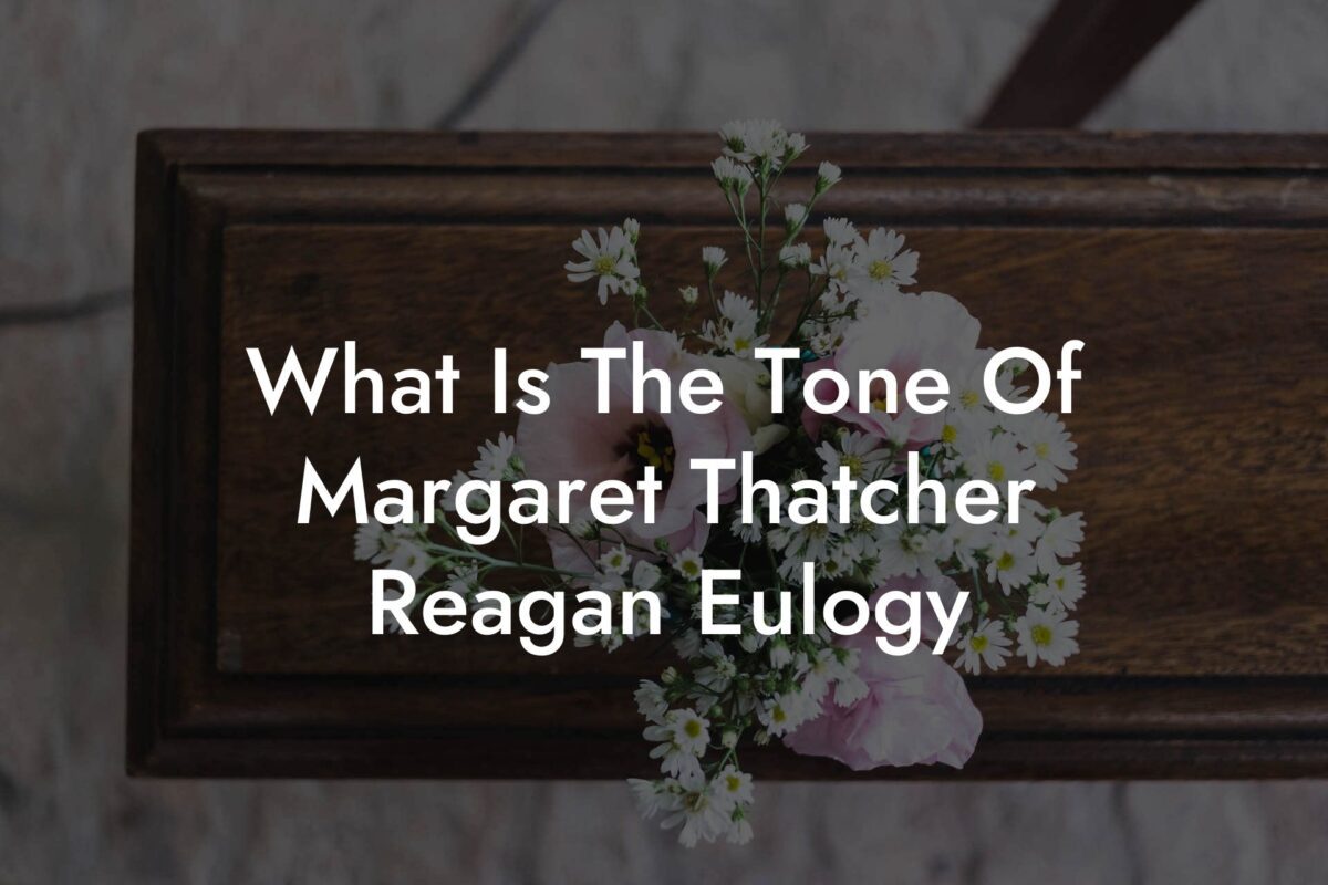 What Is The Tone Of Margaret Thatcher Reagan Eulogy