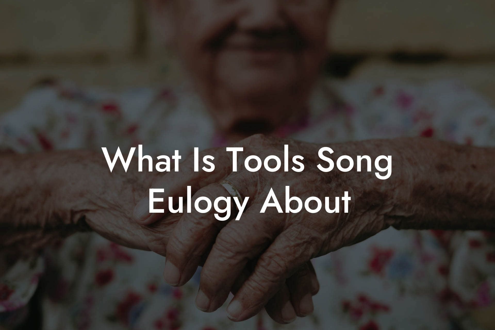 What Is Tools Song Eulogy About