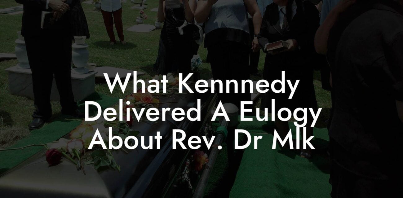 What Kennnedy Delivered A Eulogy About Rev. Dr Mlk