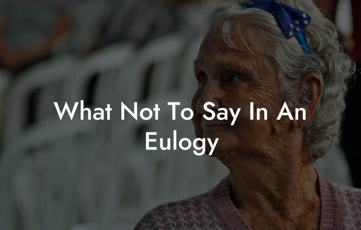 What Not To Say In An Eulogy