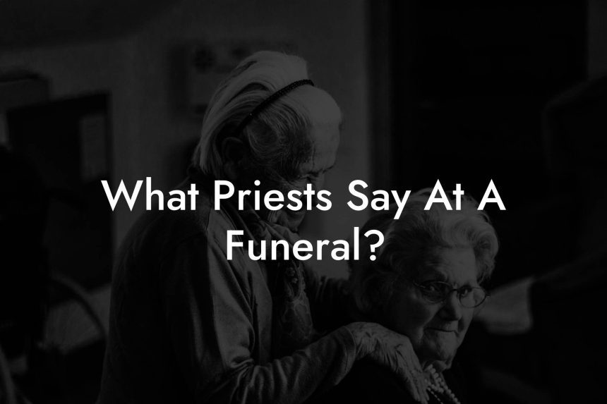 What Priests Say At A Funeral? Eulogy Assistant