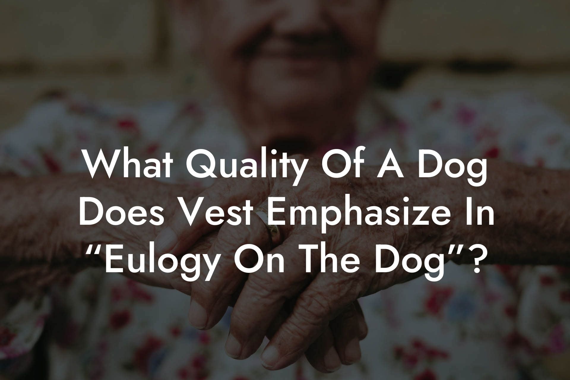 What Quality Of A Dog Does Vest Emphasize In “Eulogy On The Dog”?