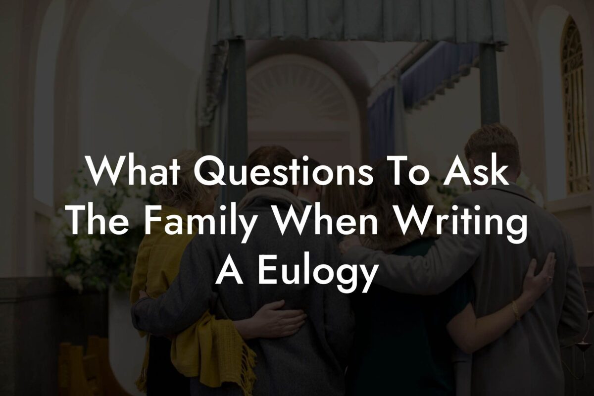 What Questions To Ask The Family When Writing A Eulogy