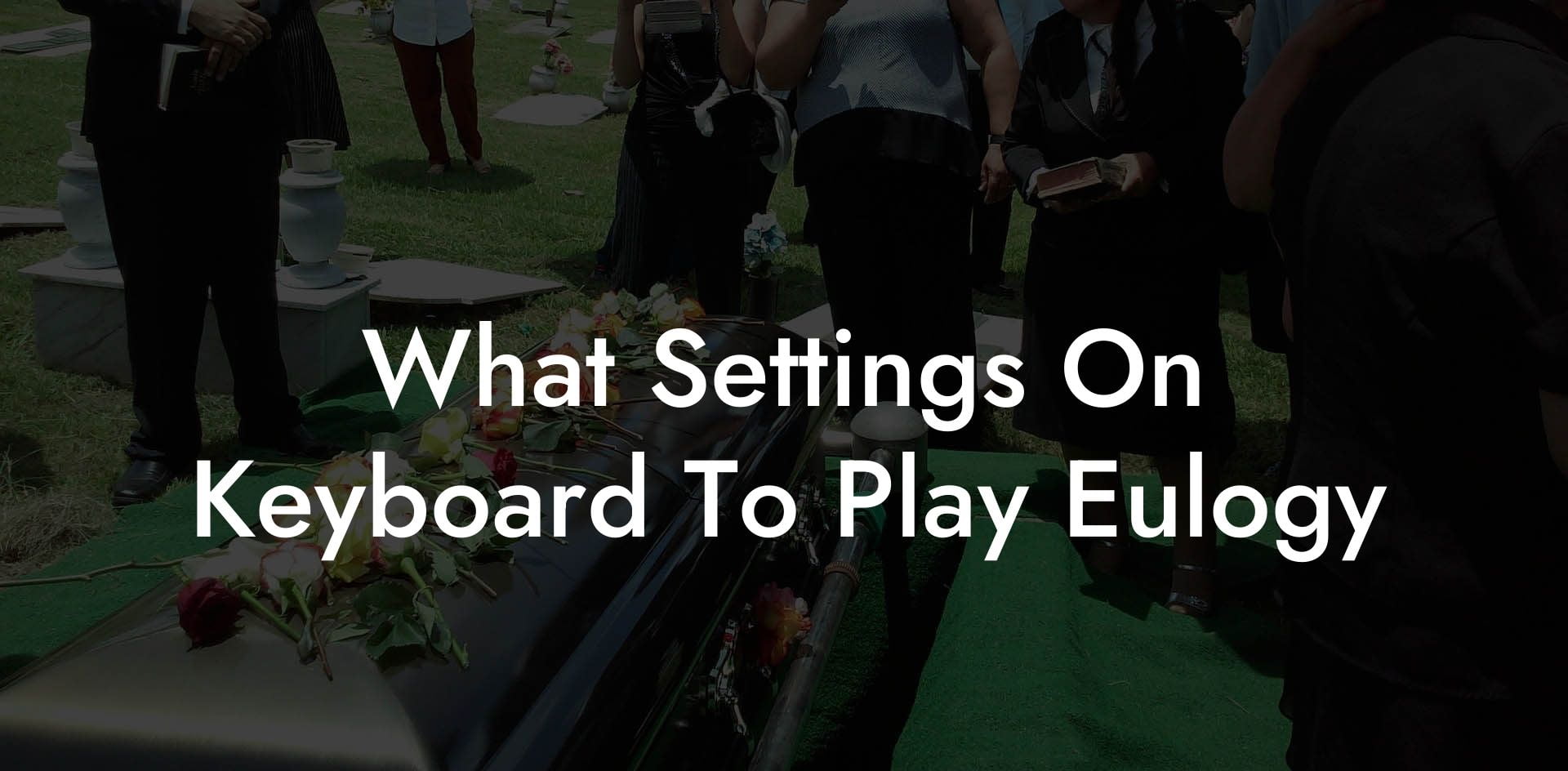What Settings On Keyboard To Play Eulogy