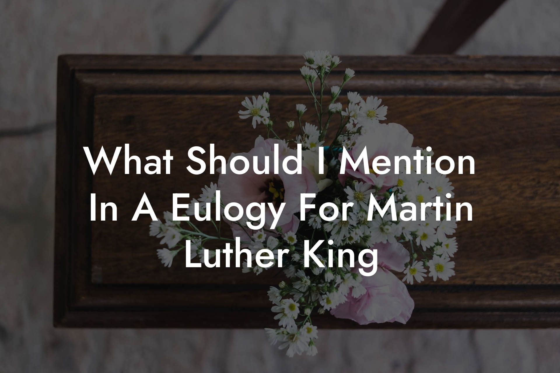 What Should I Mention In A Eulogy For Martin Luther King