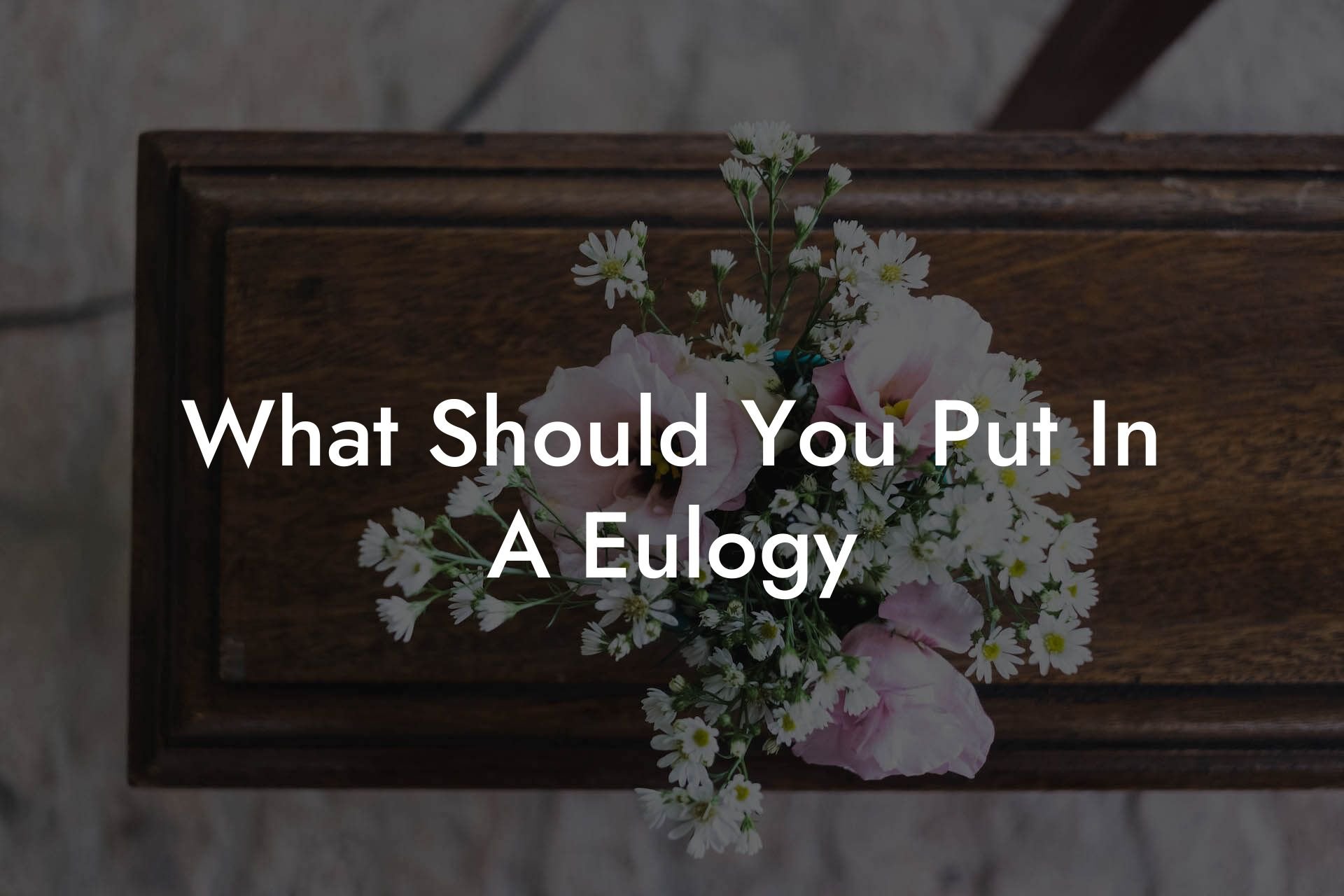 What Should You Put In A Eulogy