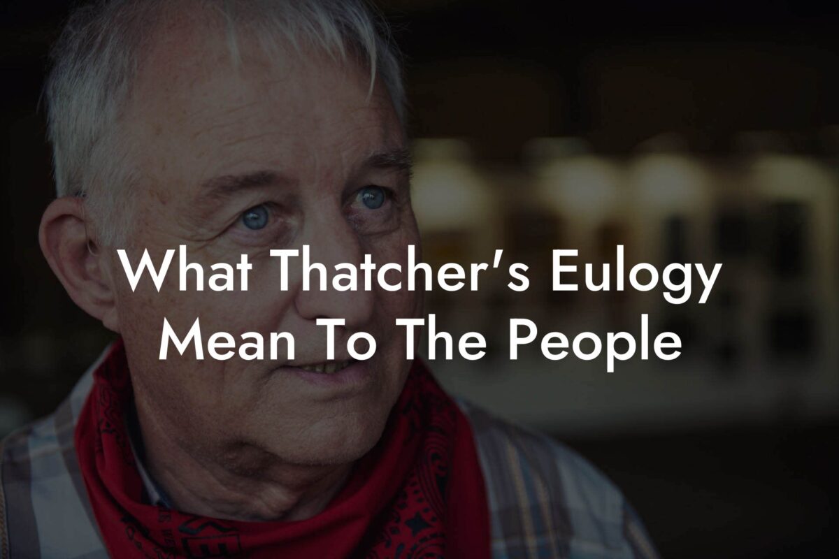 What Thatcher's Eulogy Mean To The People