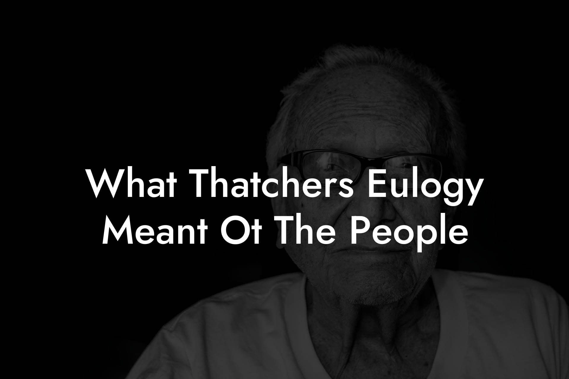 What Thatchers Eulogy Meant Ot The People