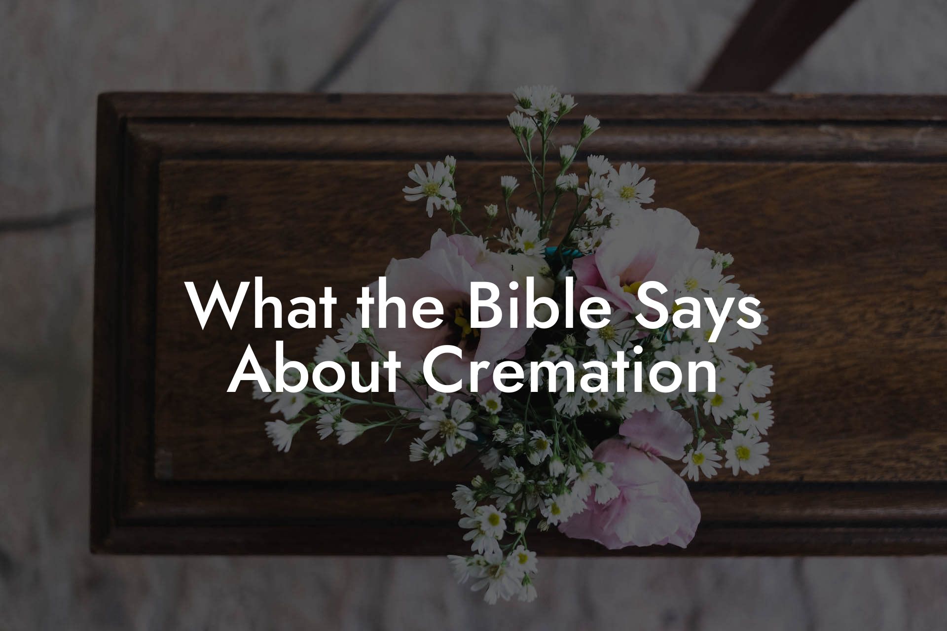 What the Bible Says About Cremation
