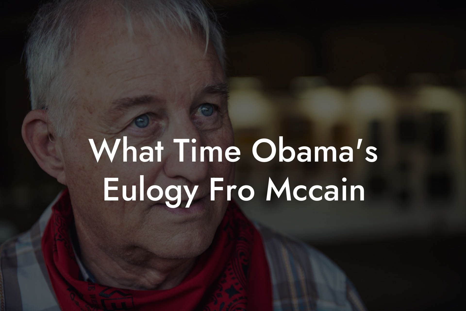 What Time Obama's Eulogy Fro Mccain