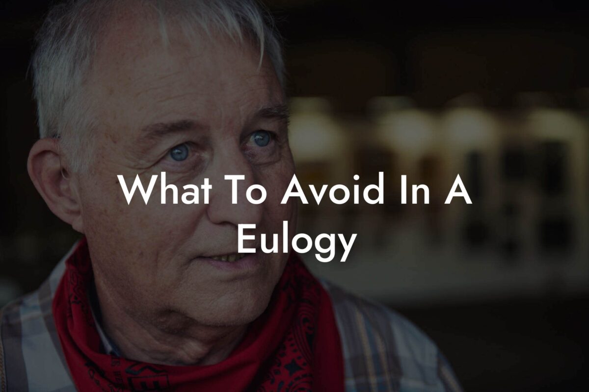 What To Avoid In A Eulogy