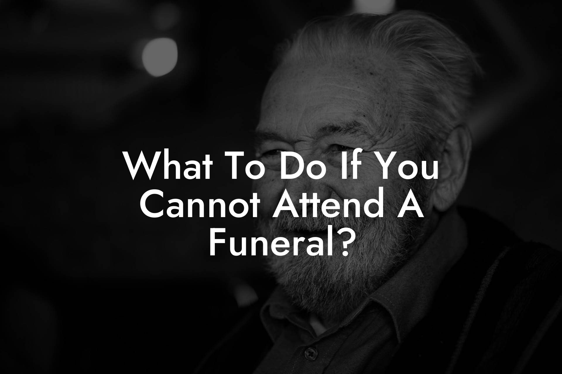 What To Do If You Cannot Attend A Funeral?
