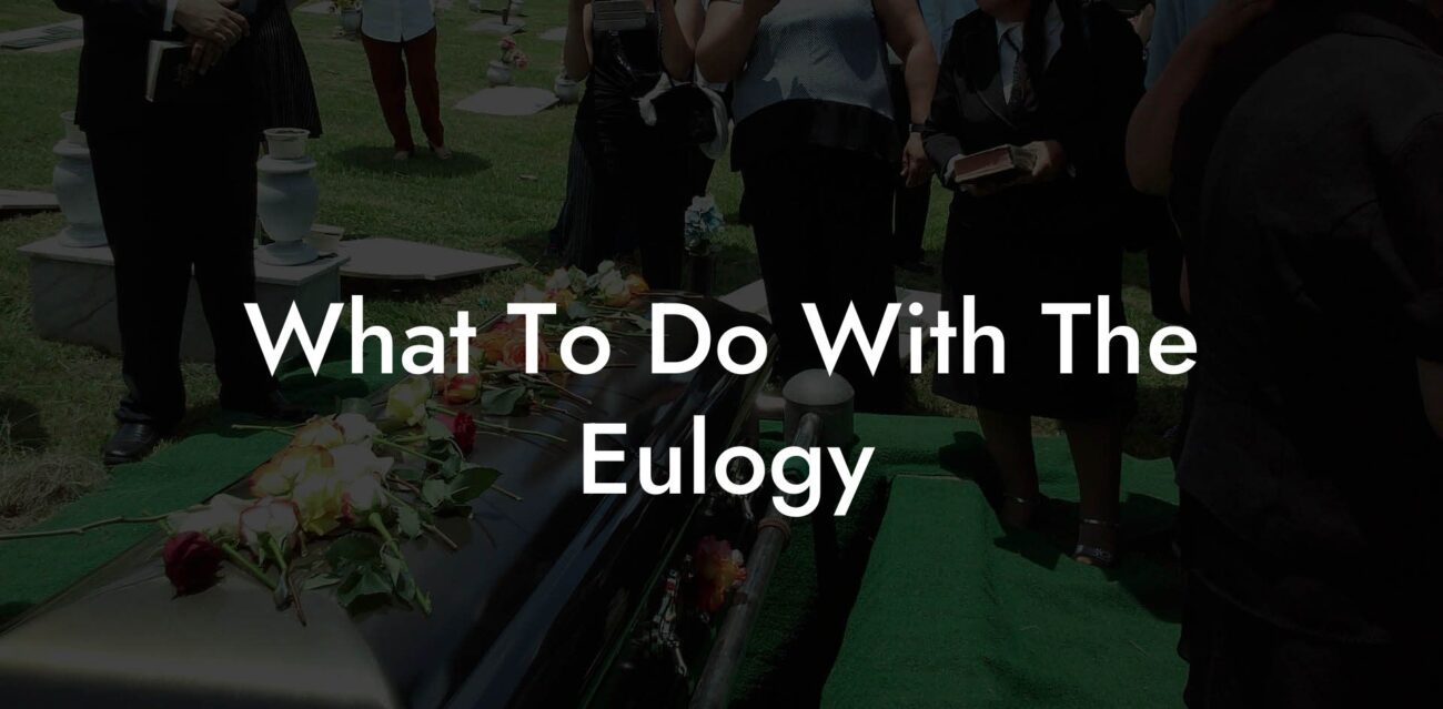 What To Do With The Eulogy