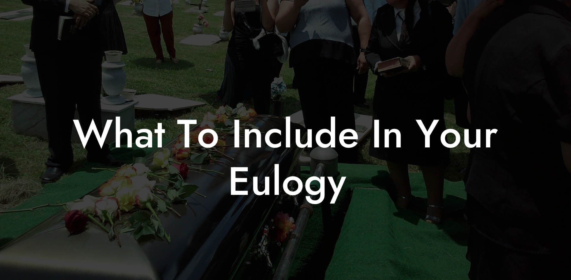 What To Include In Your Eulogy