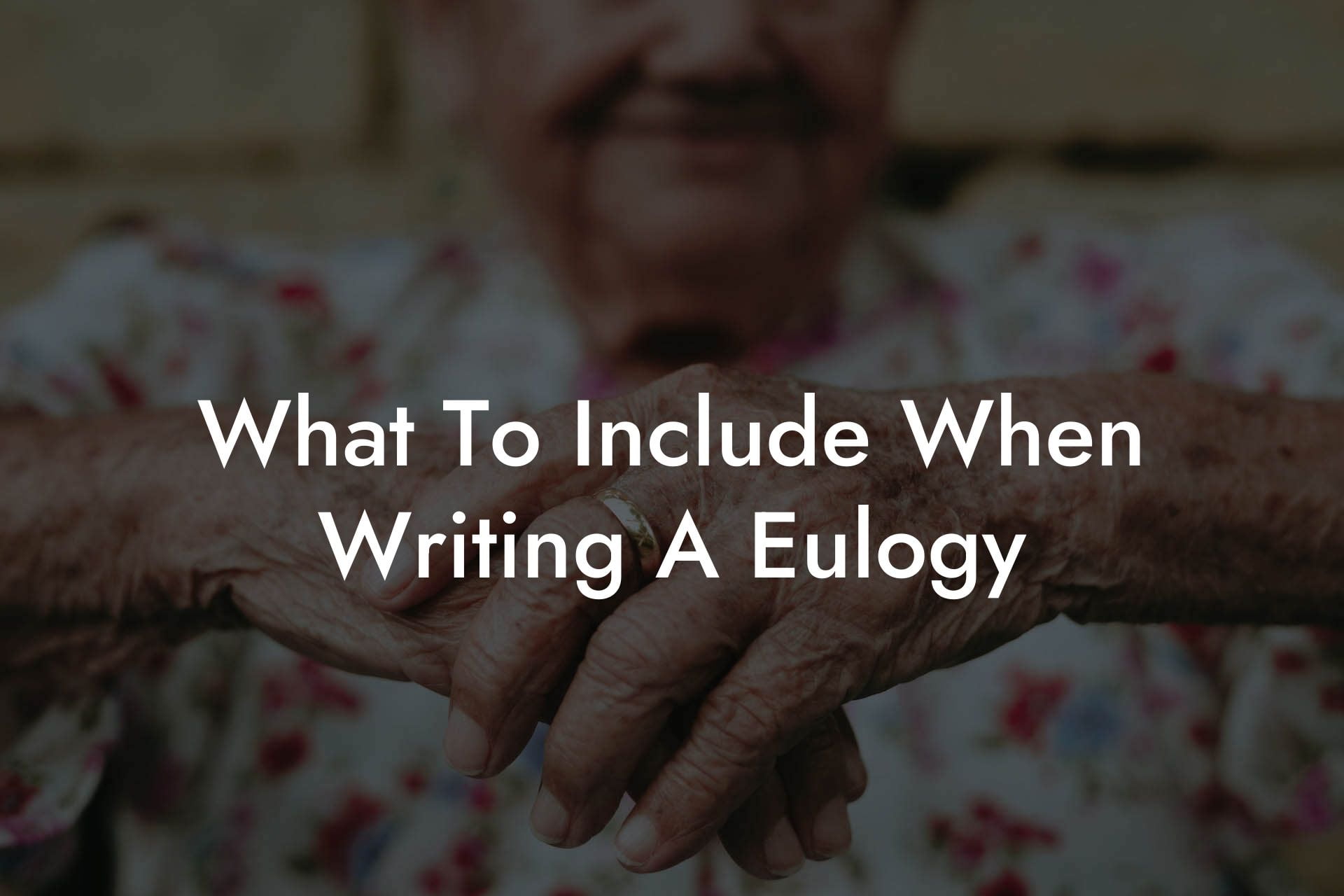 What To Include When Writing A Eulogy