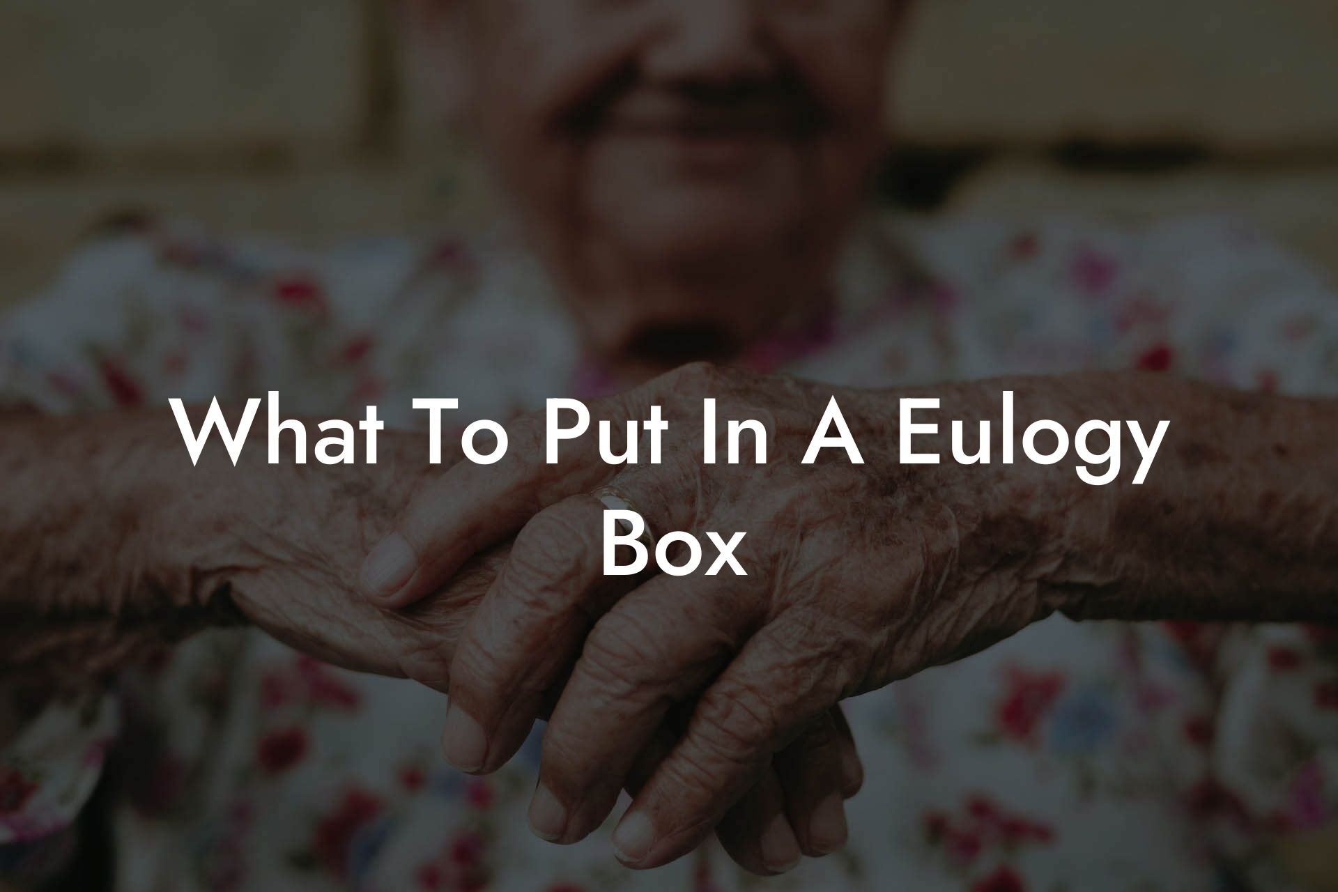 What To Put In A Eulogy Box
