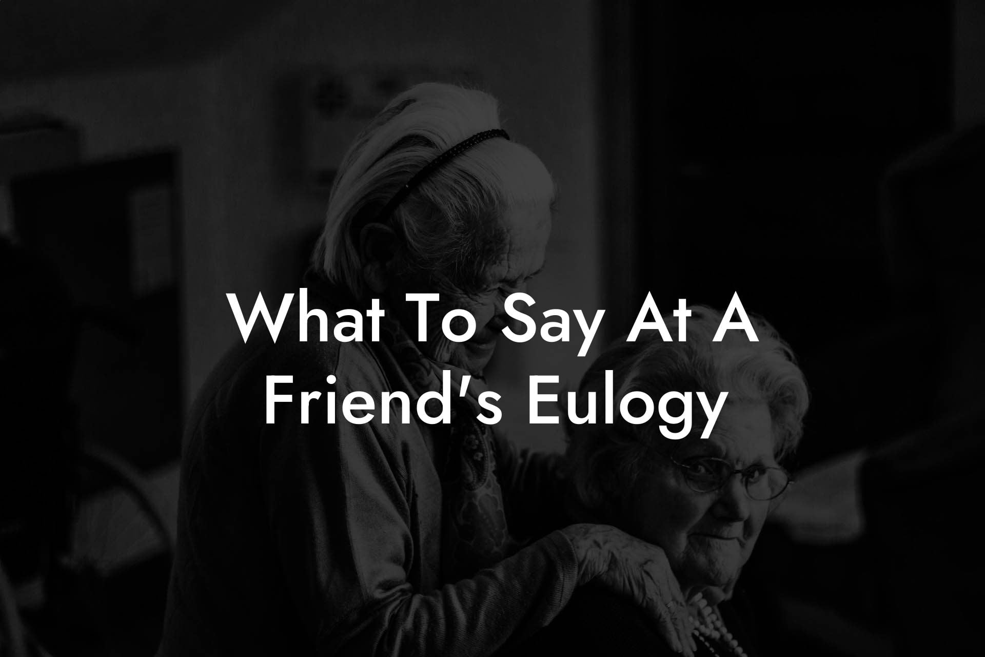 What To Say At A Friend's Eulogy