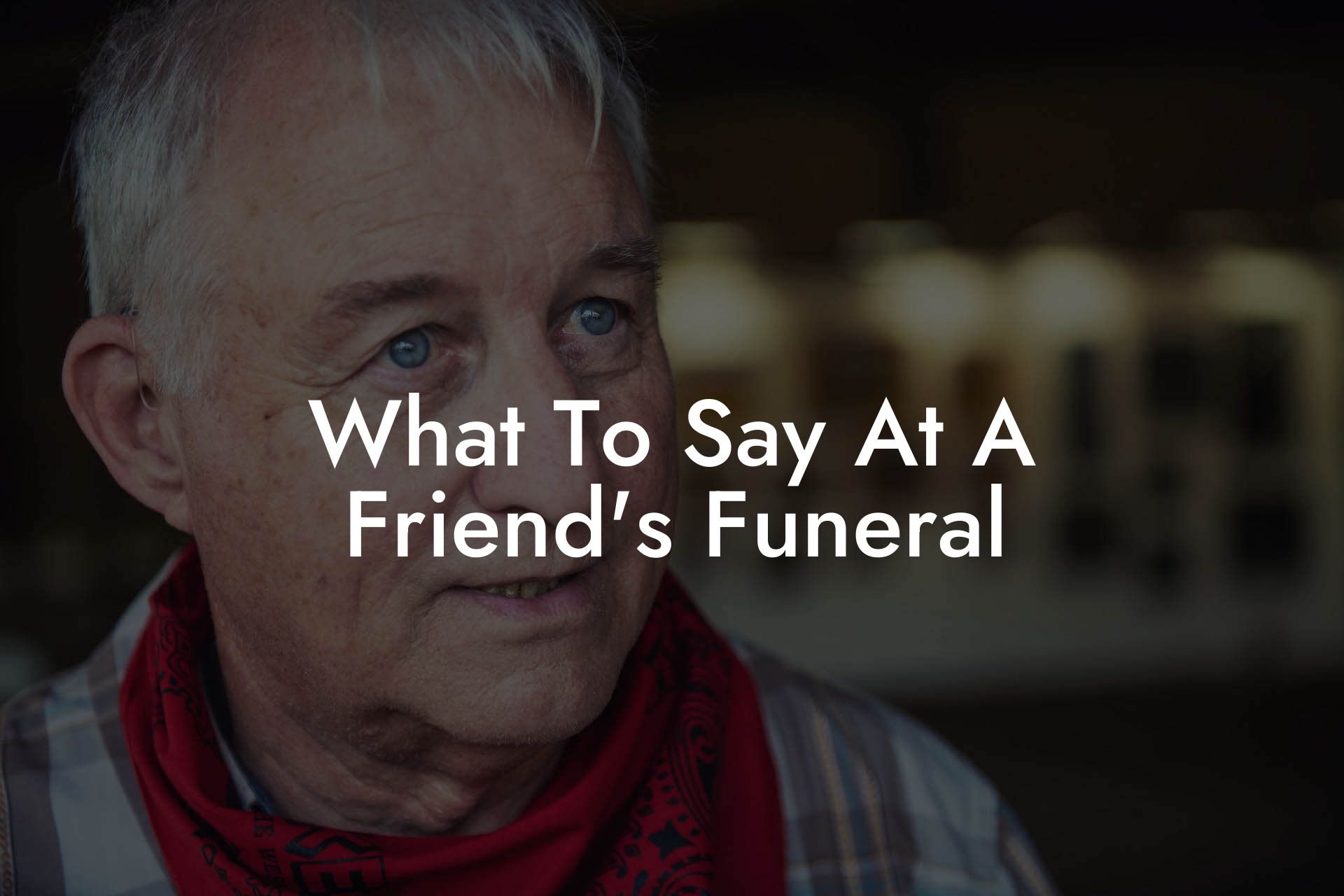 What To Say At A Friend's Funeral