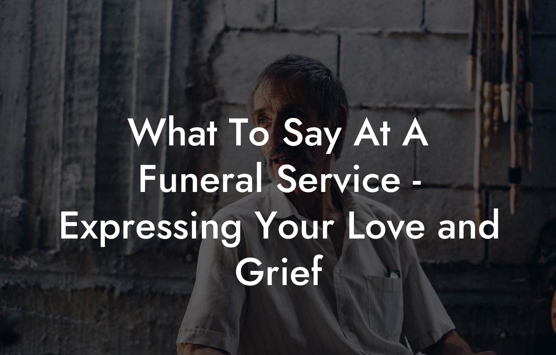 What To Say At A Funeral Service - Expressing Your Love and Grief