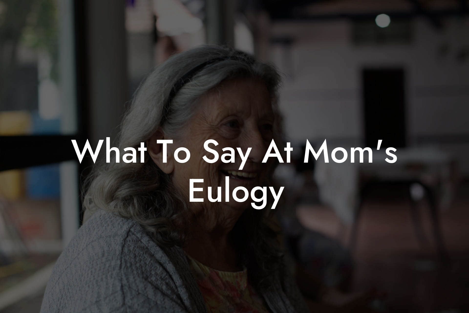 What To Say At Mom's Eulogy