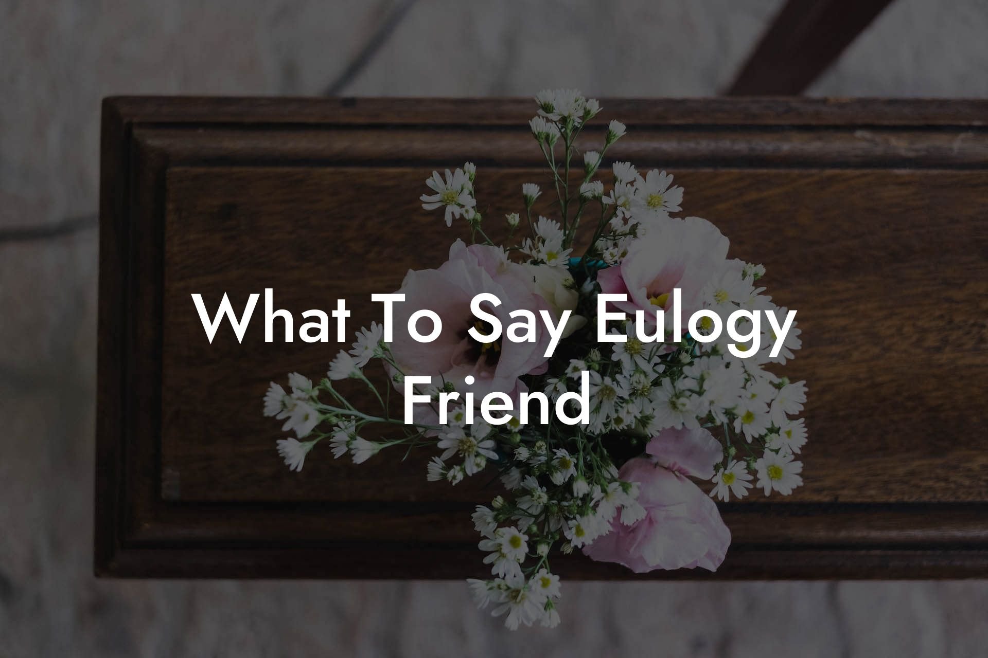 What To Say Eulogy Friend