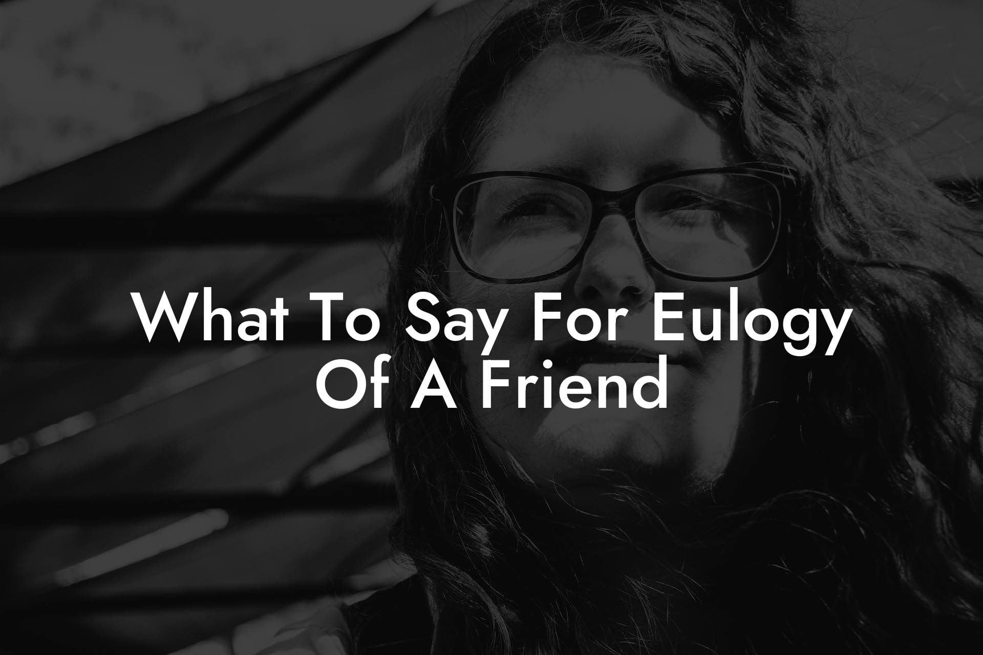 What To Say For Eulogy Of A Friend