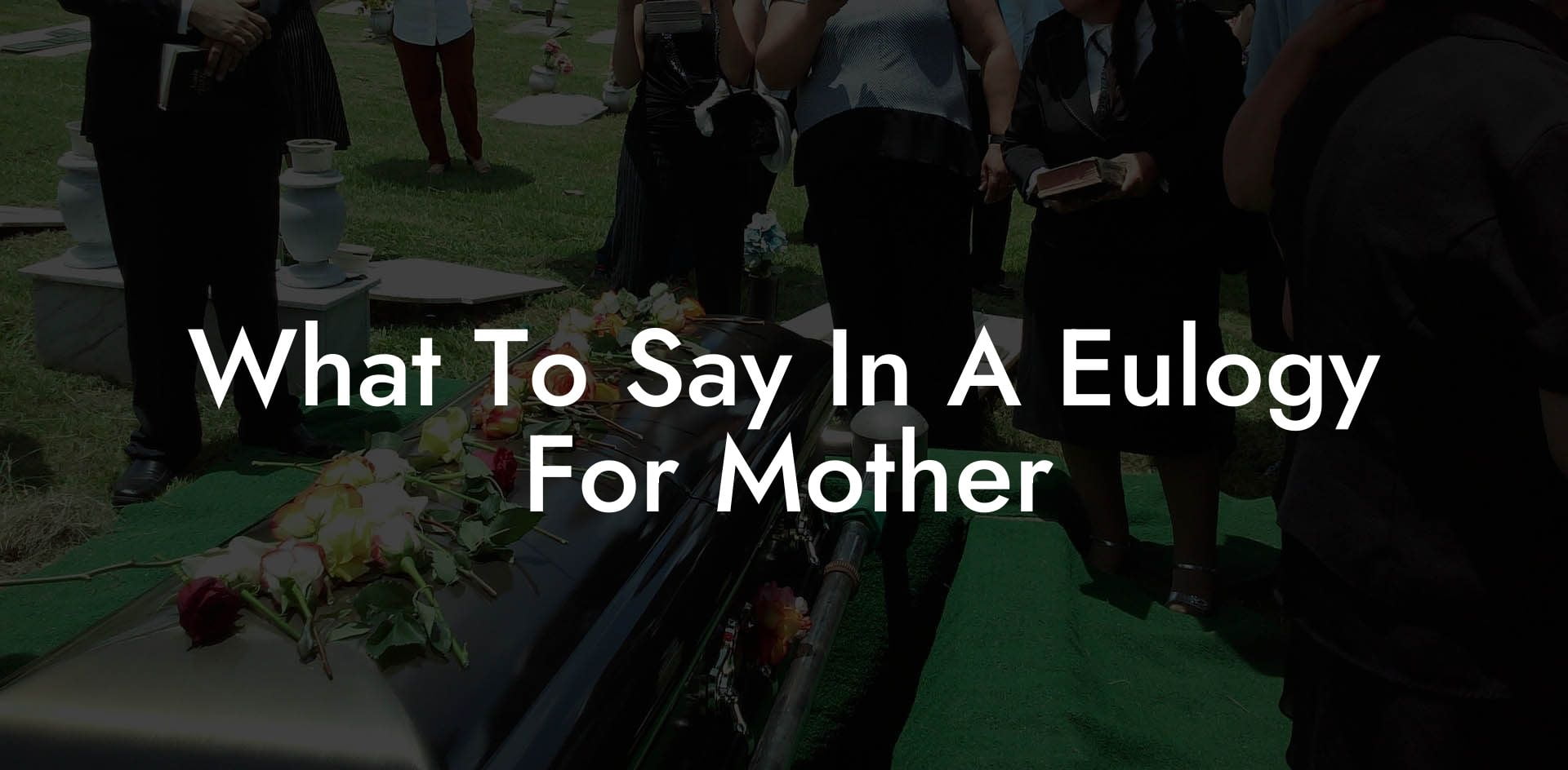 What To Say In A Eulogy For Mother