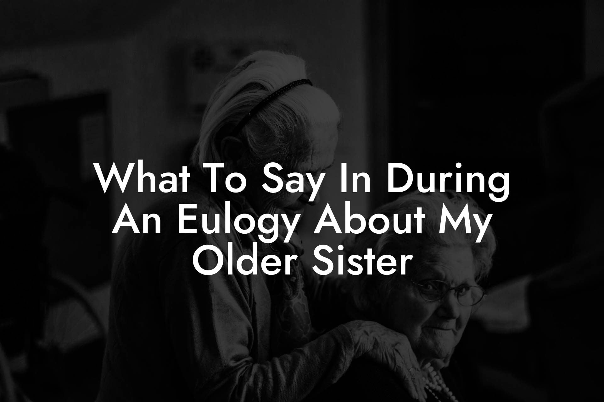 What To Say In During An Eulogy About My Older Sister