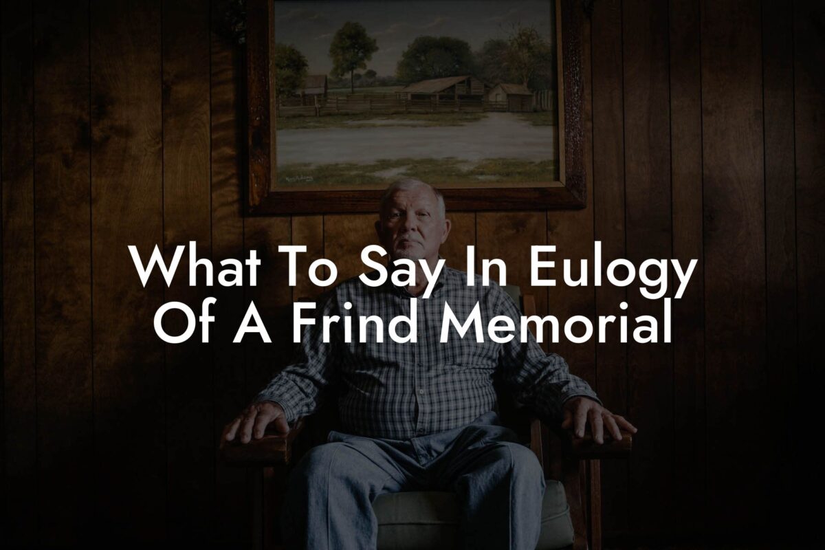 What To Say In Eulogy Of A Frind Memorial