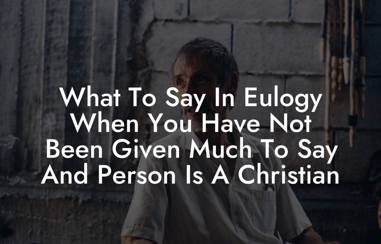 What To Say In Eulogy When You Have Not Been Given Much To Say And Person Is A Christian