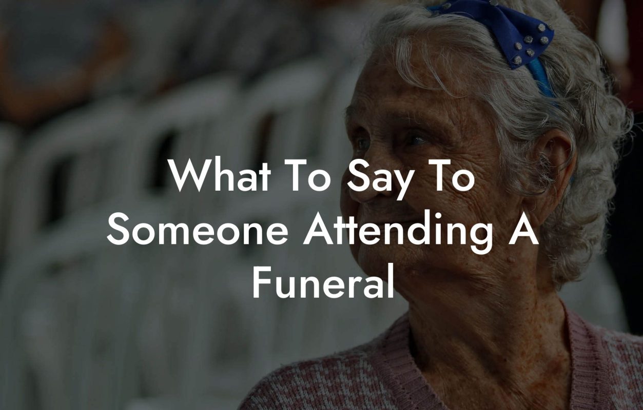 What To Say To Someone Attending A Funeral