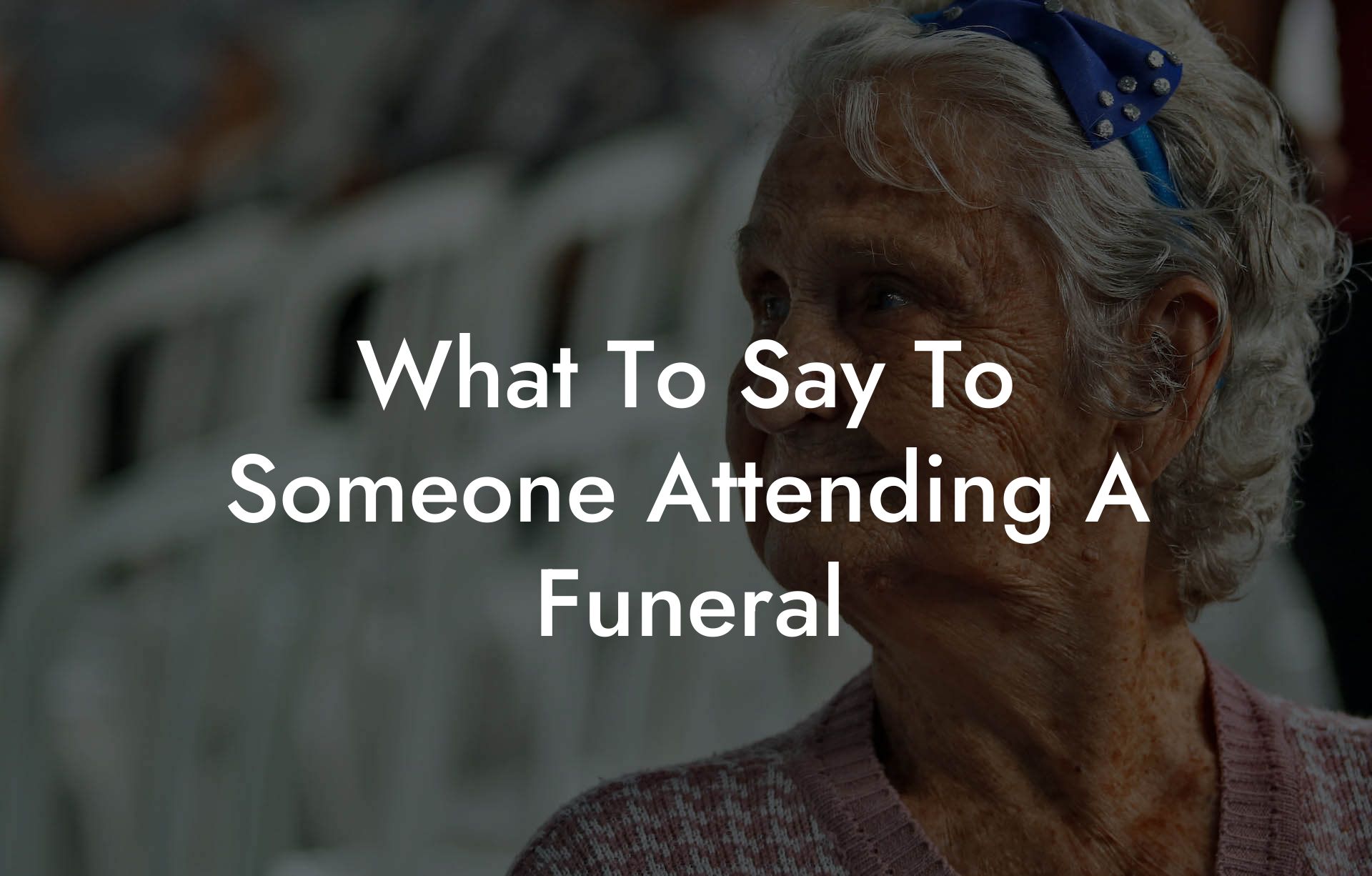What To Say To Someone Attending A Funeral